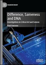 Difference, Sameness and DNA: Investigations in Critical Art and Science (Palgrave BioArt)
