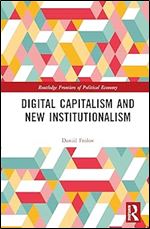 Digital Capitalism and New Institutionalism (Routledge Frontiers of Political Economy)
