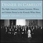 Dinner in Camelot The Night America's Greatest Scientists, Writers and Scholars Partied at the Kennedy White House [Audiobook]