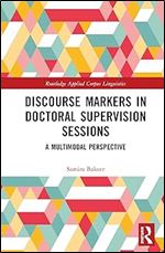 Discourse Markers in Doctoral Supervision Sessions (Routledge Applied Corpus Linguistics)