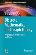Discrete Mathematics and Graph Theory: A Concise Study Companion and Guide (Undergraduate Topics in Computer Science)