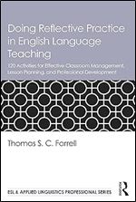 Doing Reflective Practice in English Language Teaching: 120 Activities for Effective Classroom Management, Lesson Planning, and Professional Development (ESL & Applied Linguistics Professional Series)