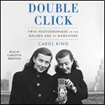Double Click Twin Photographers in the Golden Age of Magazines [Audiobook]