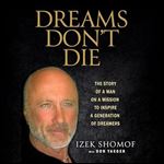 Dreams Don't Die: The Story of a Man on a Mission to Inspire a Generation of Dreamers [Audiobook]