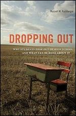 Dropping Out: Why Students Drop Out of High School and What Can Be Done About It