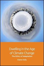Dwelling in the Age of Climate Change: The Ethics of Adaptation