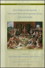 Early Modern Sovereignties Theory and Practice of a Burgeoning Concept in the Netherlands (Legal History Library)