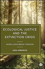 Ecological Justice and the Extinction Crisis: Giving Living Beings their Due