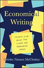 Economical Writing, Third Edition: Thirty-Five Rules for Clear and Persuasive Prose (Chicago Guides to Writing, Editing, and Publishing)