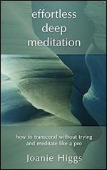 Effortless Deep Meditation: How to Transcend Without Trying And Meditate Like a Pro