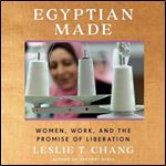 Egyptian Made Women, Work, and the Promise of Liberation [Audiobook]