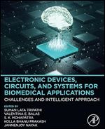 Electronic Devices, Circuits, and Systems for Biomedical Applications: Challenges and Intelligent Approach, 1st Edition