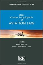 Elgar Concise Encyclopedia of Aviation Law (Elgar Concise Encyclopedias in Law)