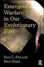 Emergent Warfare in Our Evolutionary Past (New Biological Anthropology)