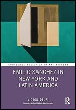 Emilio Sanchez in New York and Latin America (Routledge Research in Art History)