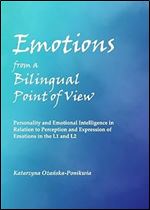 Emotions from a Bilingual Point of View: Personality and Emotional Intelligence in Relation to Perception and Expression of Emotions in the L1 and L2