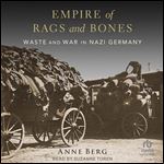 Empire of Rags and Bones: Waste and War in Nazi Germany [Audiobook]