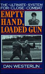 Empty hand, Loaded Gun: The Ultimate System for Close Combat