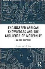 Endangered African Knowledges and the Challenge of Modernity (Routledge Studies in African Philosophy)