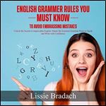 English Grammar Rules You Must Know to Avoid Embarrassing Mistakes Unlock the Secrets to Impeccable English [Audiobook]