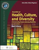 Essentials of Health, Culture, and Diversity: Understanding People, Reducing Disparities (Essential Public Health) Ed 2