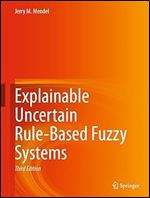 Explainable Uncertain Rule-Based Fuzzy Systems Ed 3