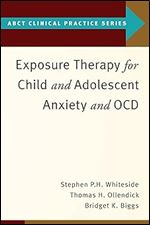 Exposure Therapy for Child and Adolescent Anxiety and OCD (ABCT Clinical Practice Series) Ed 2