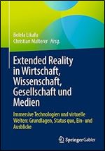 Extended Reality in Wirtschaft, Wissenschaft, Gesellschaft und Medien: Immersive Technologien und virtuelle Welten: Grundlagen, Status quo, Ein- und Ausblicke (German Edition)