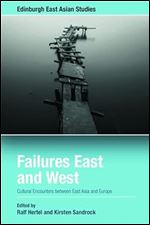 Failures East and West: Cultural Encounters between East Asia and Europe (Edinburgh East Asian Studies)
