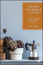 Feeding the Middle Classes: Taste, Class and Domestic Food Practices