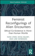Feminist Reconfigurings of Alien Encounters (More Than Human Humanities)
