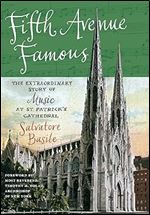 Fifth Avenue Famous: The Extraordinary Story of Music at St. Patrick's Cathedral
