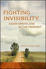 Fighting Invisibility: Asian Americans in the Midwest