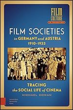 Film Societies in Germany and Austria 1910-1933: Tracing the Social Life of Cinema (Film Culture in Transition)