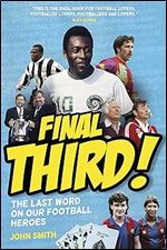 Final Third!: The Last Word on our Football Heroes