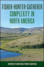 Fisher-Hunter-Gatherer Complexity in North America (Society and Ecology in Island and Coastal Archaeology)