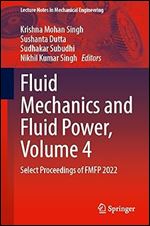Fluid Mechanics and Fluid Power, Volume 4: Select Proceedings of FMFP 2022 (Lecture Notes in Mechanical Engineering)