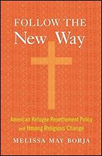 Follow the New Way: American Refugee Resettlement Policy and Hmong Religious Change