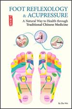 Foot Reflexology & Acupressure : A Natural Way to Health Through Traditional Chinese Medicine