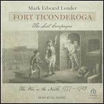 Fort Ticonderoga: The Last Campaigns: The War in the North, 1777-1783 [Audiobook]