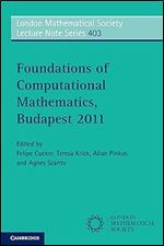 Foundations of Computational Mathematics, Budapest 2011 (London Mathematical Society Lecture Note Series, Series Number 403)