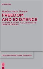 Freedom and Existence: The Existentialism of Juan Luis Segundo's Liberation Theology (Theologische Bibliothek T pelmann, 205)