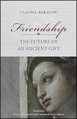 Friendship: The Future of an Ancient Gift (Studies in Continental Thought)