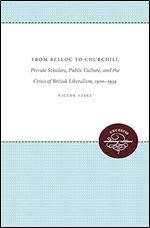 From Belloc to Churchill: Private Scholars, Public Culture, and the Crisis of British Liberalism, 1900-1939