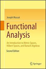 Functional Analysis: An Introduction to Metric Spaces, Hilbert Spaces, and Banach Algebras Ed 2