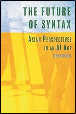 Future of Syntax, The: Asian Perspectives in an AI Age