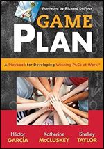 Game Plan: A Playbook for Developing Winning PLCs at Work - implement a meaningful focus on your school culture (Teaching in Focus)