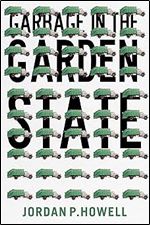 Garbage in the Garden State (CERES: Rutgers Studies in History)