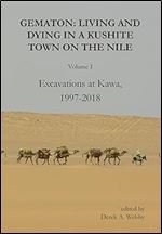 Gematon: Living and Dying in a Kushite Town on the Nile, Volume I: Excavations at Kawa, 1997-2018 (1) (Sudan Archaeological Research Society Publication, 27)