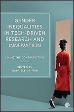 Gender Inequalities in Tech-driven Research and Innovation: Living the Contradiction